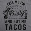 Womens Tell Me Im Pretty and Buy Me Tacos T Shirt Funny Tee(Dark Heather Grey)