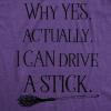 Womens Why Yes I Can Drive A Stick Funny Halloween Witch Sarcastic Cute T Shirt(Heather Purple)