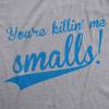 Womens Youre Killing Me Smalls T Shirt Funny Baseball Shirt Cool Novelty Tees(Light Heather Grey)