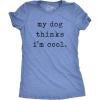 Womens My Dog Thinks Im Cool T Shirt Funny Pet Lover Novelty Gift Cute Graphic(Heather Light Blue)