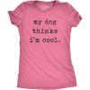 Womens My Dog Thinks Im Cool T Shirt Funny Pet Lover Novelty Gift Cute Graphic(Heather Pink)