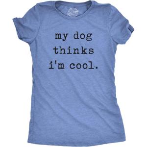 Womens My Dog Thinks Im Cool T Shirt Funny Pet Lover Novelty Gift Cute Graphic(Heather Light Blue)