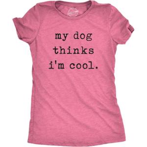 Womens My Dog Thinks Im Cool T Shirt Funny Pet Lover Novelty Gift Cute Graphic(Heather Pink)