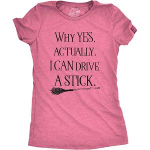 Womens Why Yes I Can Drive A Stick Funny Halloween Witch Sarcastic Cute T Shirt(Heather Pink)
