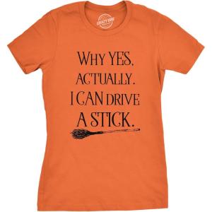 Womens Why Yes I Can Drive A Stick Funny Halloween Witch Sarcastic Cute T Shirt(Orange)