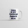 This Is My Emotional Support Mug Coffee Cup Funny Sarcastic Joke Cup-11oz