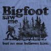 Mens Bigfoot Saw Me But No One Believes Him T Shirt Funny Sasquatch Graphic Novelty Tee(Light Heather Blue)