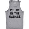 Mens Fitness Tank I’ll Be in The Garage Tanktop Funny Car Mechanic Dad Graphic Novelty Shirt(Light Heather Grey)