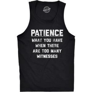 Mens Fitness Tank Patience What You Have When There are Too Many Witnesses Tanktop Funny Sarcastic Graphic Shirt(Black)