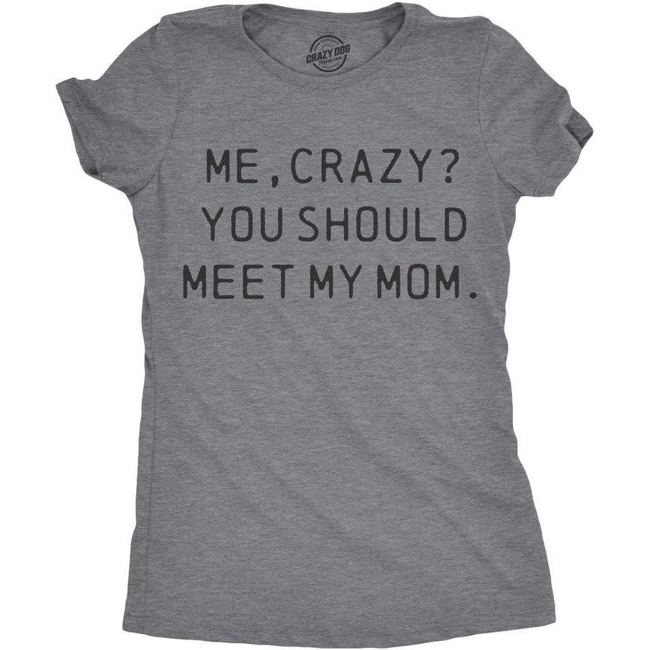 imageWomens Me Crazy You Should Meet My Mom T Shirt Funny Mothers Day Tee for LadiesDark Heather Grey