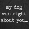 Mens My Dog was Right About You T Shirt Funny Pet Puppy Sarcastic Tee(Heather Black)
