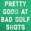 Mens Pretty Good at Bad Golf Shots T Shirt Funny Sarcastic Golfing Gift Graphic Novelty Tee(Heather Green)