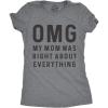 Womens OMG My Mom was Right About Everything T Shirt Funny Mothers Day Tee(Dark Heather Grey)
