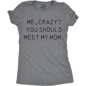 Womens Me, Crazy? You Should Meet My Mom T Shirt Funny Mother’s Day Tee for Ladies(Dark Heather Grey)