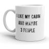 Crazy Dog T-Shirts I Like My Cabin and Maybe 3 People Mug Funny Outdoor Adventure Coffee Cup – 11oz