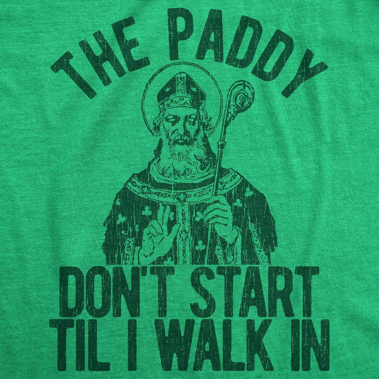 imageMens The Paddy Dont Start Til I Walk in T Shirt Funny Saint Patricks Day HumorHeather Green