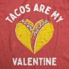 Mens Tacos are My Valentine T Shirt Sarcastic Valentines Day Graphic Tee for Men