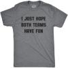 Mens I Just Hope Both Teams Have Fun T Shirt Funny Football Baseball Tee(Dark Heather Grey)