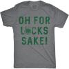 Mens Oh for Lucks Sake T Shirt Funny Shamrock Clover Tee Cool Saint Patricks Day(Dark Heather Grey)
