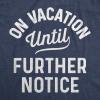 Womens On Vacation Until Further Notice T Shirt Funny Summer Holiday Tee(Heather Navy – on Vacation)
