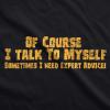Crazy Dog Mens of Course I Talk to Myself Sometimes I Need Expert Advice Funny T Shirt(Black)