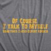 Crazy Dog Mens of Course I Talk to Myself Sometimes I Need Expert Advice Funny T Shirt(Dark Heather Grey)