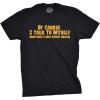 Crazy Dog Mens of Course I Talk to Myself Sometimes I Need Expert Advice Funny T Shirt(Black)