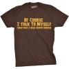 Crazy Dog Mens of Course I Talk to Myself Sometimes I Need Expert Advice Funny T Shirt(Brown)