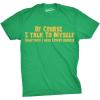 Crazy Dog Mens of Course I Talk to Myself Sometimes I Need Expert Advice Funny T Shirt(Green)