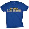 Crazy Dog Mens of Course I Talk to Myself Sometimes I Need Expert Advice Funny T Shirt(Heather Royal)