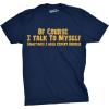 Crazy Dog Mens of Course I Talk to Myself Sometimes I Need Expert Advice Funny T Shirt(Navy)