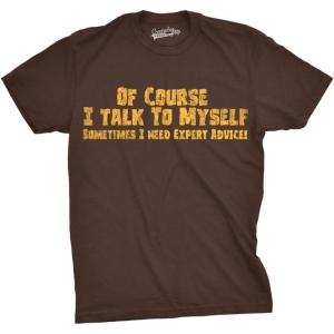 Crazy Dog Mens of Course I Talk to Myself Sometimes I Need Expert Advice Funny T Shirt(Brown)