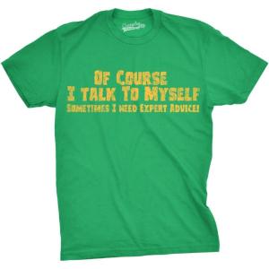 Crazy Dog Mens of Course I Talk to Myself Sometimes I Need Expert Advice Funny T Shirt(Green)