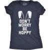 Womens Don’t Worry Be Hoppy T Shirt Funny Easter Bunny Tee