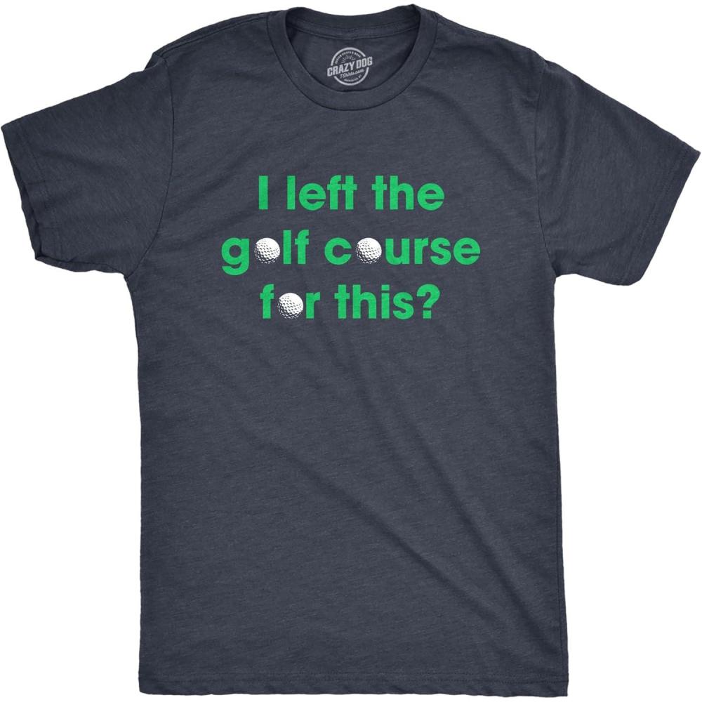 imageMens I Left The Golf Course for This T Shirt Funny Saying Golfing Golfer Gift Novelty TeeHeather Navy