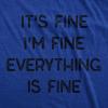 Mens It’s Fine I’m Fine Everything is Fine T Shirt Funny Sarcastic Tee(Heather Royal)