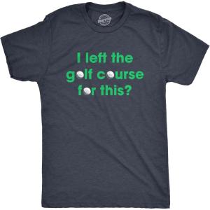 Mens I Left The Golf Course for This T Shirt Funny Saying Golfing Golfer Gift Novelty Tee(Heather Navy)