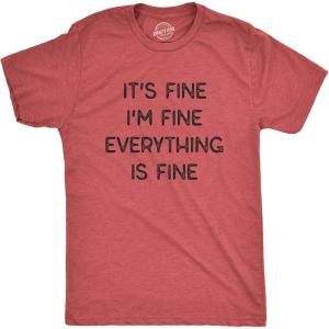 Mens It’s Fine I’m Fine Everything is Fine T Shirt Funny Sarcastic Tee(Heather Red)