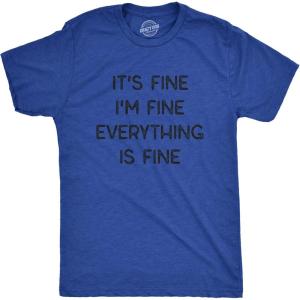 Mens It’s Fine I’m Fine Everything is Fine T Shirt Funny Sarcastic Tee(Heather Royal)