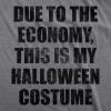 Mens Due to The Economy This is My Halloween Costume T Shirt Funny Literal Party Novelty Graphic Tee(Dark Heather Grey)