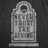 Mens Never Trust The Living T Shirt Funny Halloween Grave Tombstone Joke Tee for Guys(Heather Black – Trust)