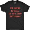 Mens Funny T Shirts Im Going to Hell Do You Need Anything Sarcastic Novelty Tee for Men