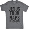 Mens Jesus Took Naps T Shirt Funny Novelty Christian Religion Faith Graphic Tee(Dark Heather Grey)