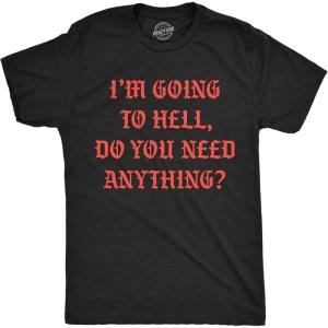 Mens Funny T Shirts Im Going to Hell Do You Need Anything Sarcastic Novelty Tee for Men