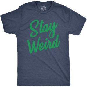Mens Stay Weird T Shirt Funny Unusual Tee for Guys Crazy Gift for Geeks(Heather Navy)