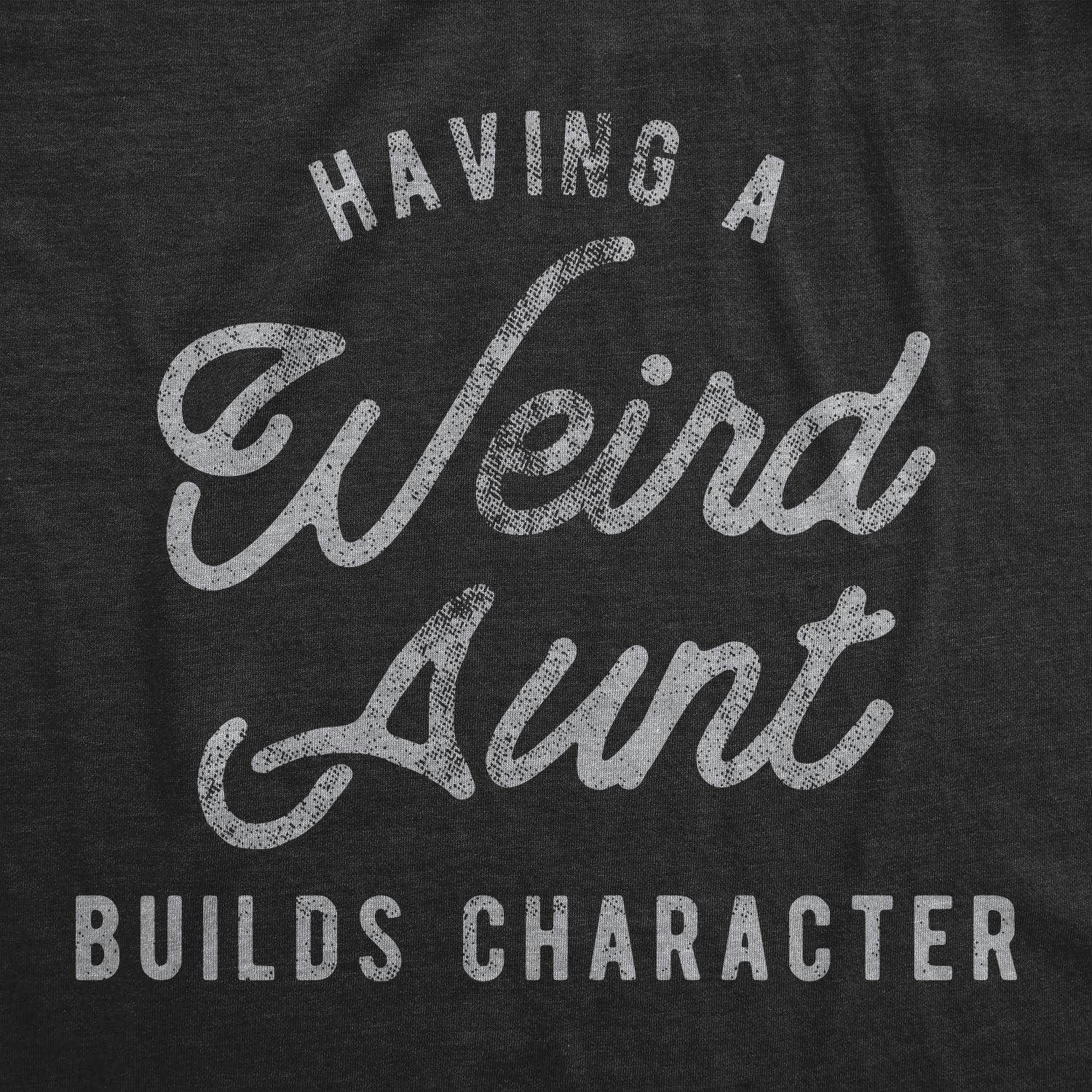 imageWomens Having A Weird Aunt Builds Character T Shirt Funny Family Auntie Graphic Novelty TeeHeather Black