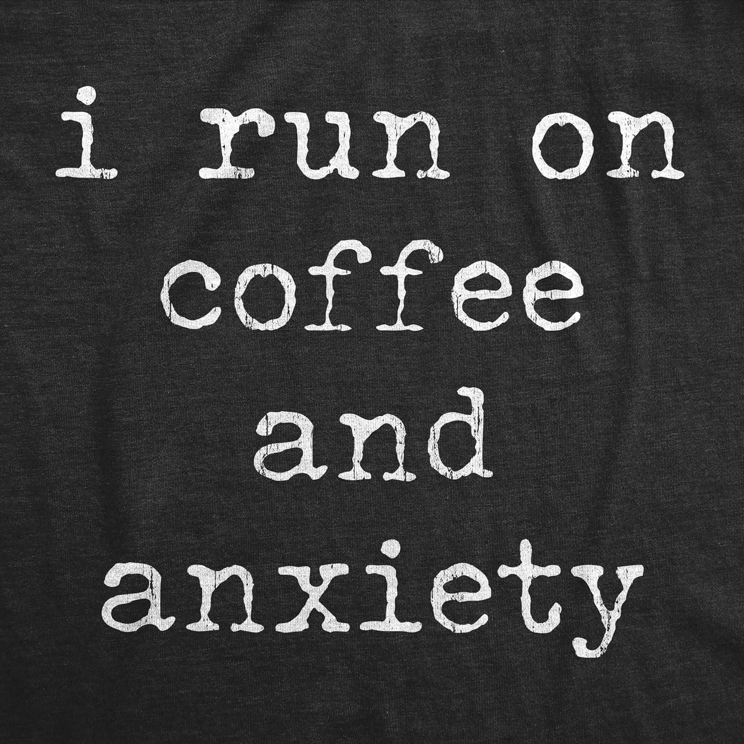 imageWomens I Run On Coffee and Anxiety T Shirt Funny Sarcastic Anxious Caffeine Lovers Novelty Tee for LadiesHeather Black