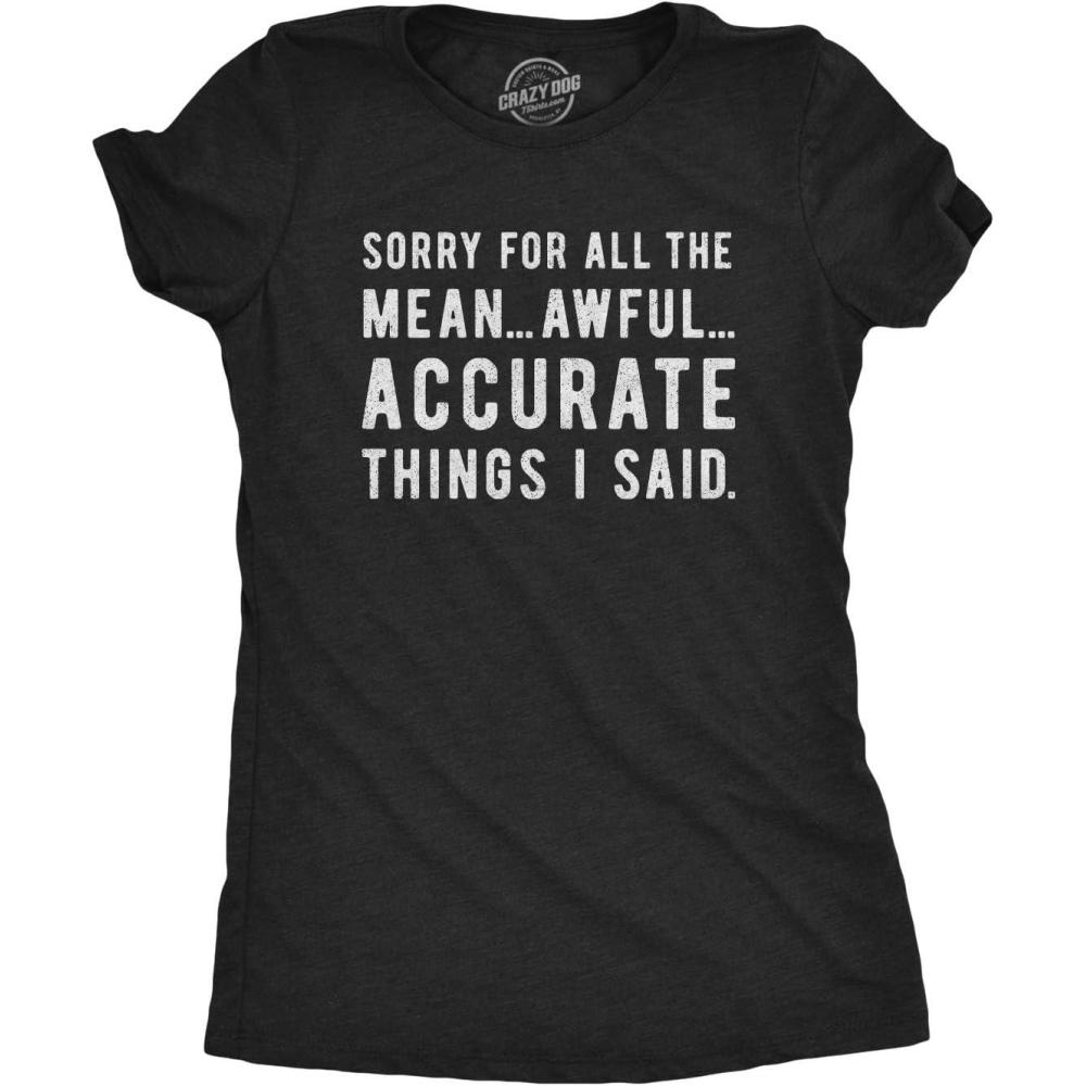 imageWomens Sorry for All The Mean Awful Accurate Things I Said T Shirt Funny Hilarious Novelty TeeHeather Black