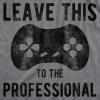 Mens Leave This to The Professional T Shirt Funny Nerdy Video Game Controller Graphic Tee(Dark Heather Grey)