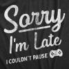 Mens Sorry Im Late I Couldnt Pause T Shirt Funny Tardy Video Gaming Joke Tee for Guys(Heather Black – Late)